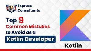 Top 9 Common Mistakes to Avoid as a Kotlin Developer