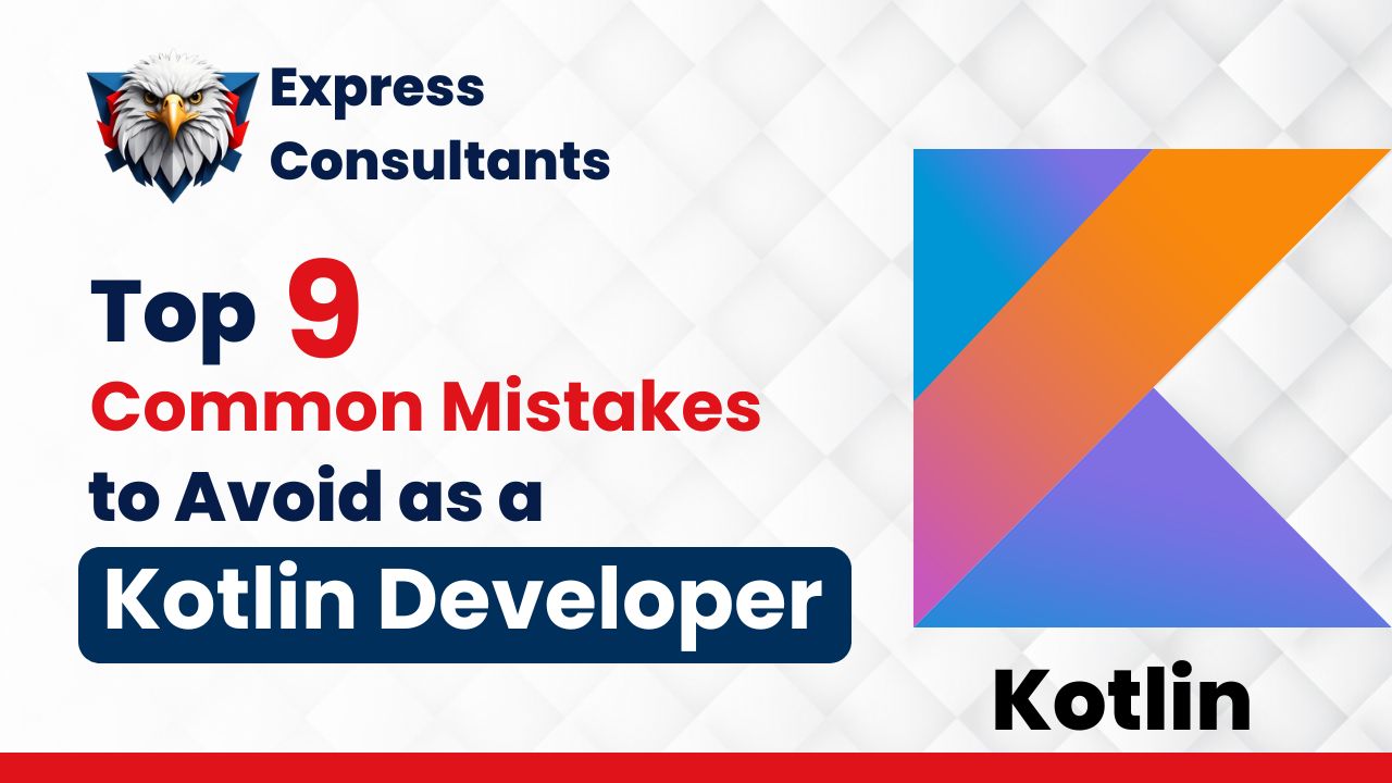 Top 9 Common Mistakes to Avoid as a Kotlin Developer